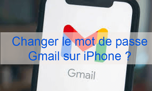 Changer mot de passe Gmail iPhone