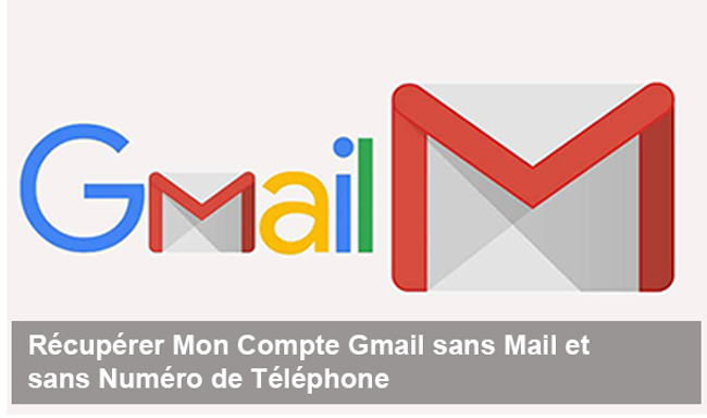 comment retrouver mon Compte Gmail sans Mail et sans Numéro de Téléphone