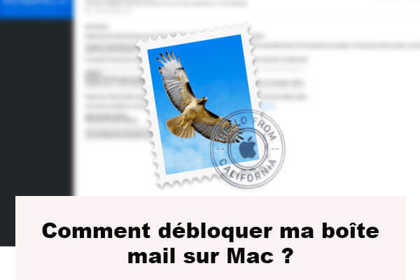 Comment débloquer la boite mail sur Mac ?