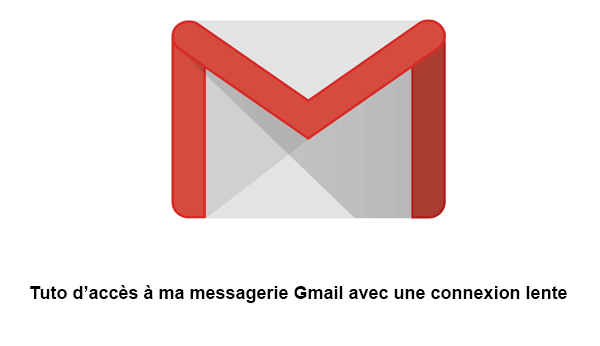 accès messagerie Gmail avec une connexion lente