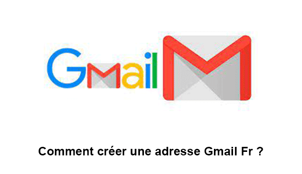 créer une adresse mail gmail fr