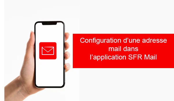 Comment configurer une adresse mail dans SFR Mail ?