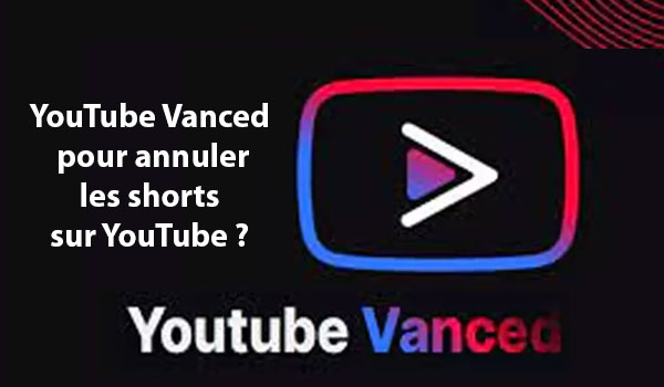 Annuler les shorts avec YouTube Vanced